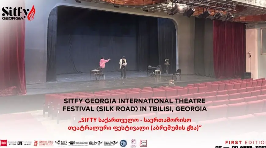 2 أبريل.. انطلاق مهرجان SITFY جورجيا الدولي للمسرح (طريق الحرير) في تبليسي