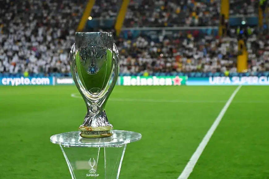 يويفا يدرس إقامة السوبر الأوروبي بمشاركة 4 فرق خارج القارة