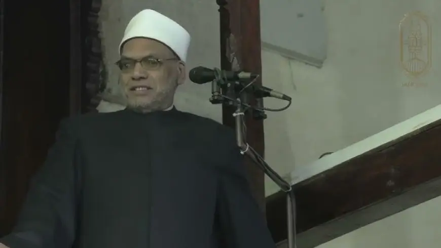 خطيب الجامع الأزهر: الإسلام يدعو للوحدة ويحذر من الفرقة والتشتت